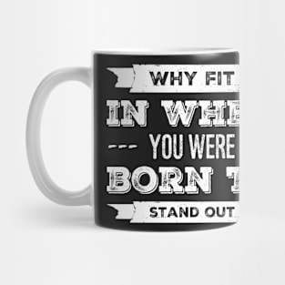 Why Fit In When You Were Born To Stand Out Mug